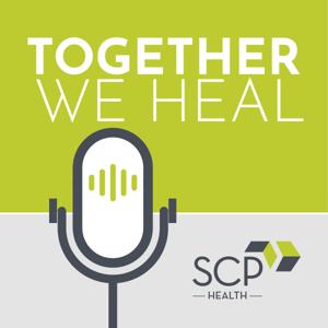 Together, We Heal - A podcast by SCP Health