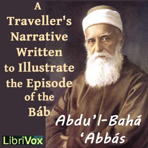 Traveller’s Narrative Written to Illustrate the Episode of the Báb, A by Abdu’l-Bahá ‘Abbás (1844 - 1921)