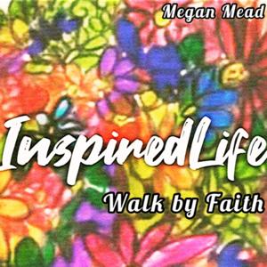 InspiredLife - Walk by Faith