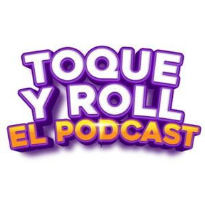 TOQUE Y ROLL PODCAST