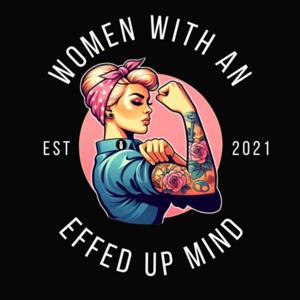 Women With an Effed Up Mind