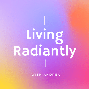 Living Radiantly with Andrea