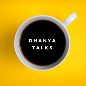 Dhanya Talks
