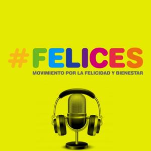 Felices - El Podcast