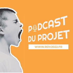 Les podcasts du Projet #RDV2022