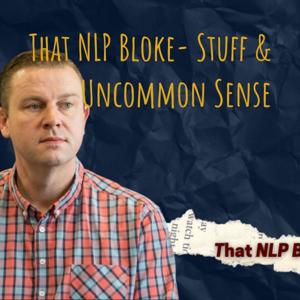 That NLP Bloke- Stuff & Uncommon Sense