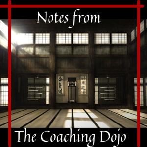 Notes From The Coaching Dojo