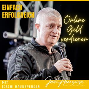 Einfach Erfolgreich - der Podcast von Joschi Haunsperger: einfach erfolgreich online Geld verdienen