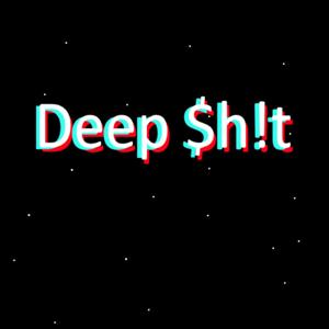 Deep $h!t