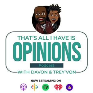 THAT’S ALL I HAVE IS OPINIONS