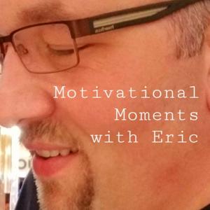 Motivational Moments w/Eric