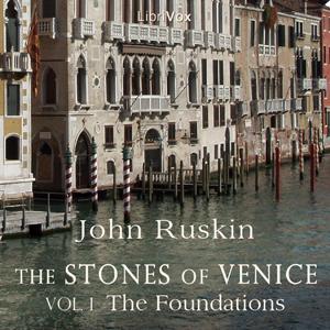 Stones of Venice, Volume 1, The by John Ruskin (1819 - 1900) by LibriVox