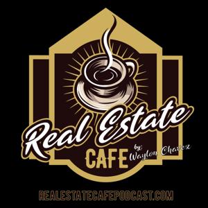 Real Estate Cafe with Waylon Chavez