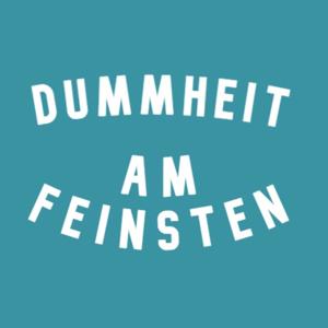 Dummheit am feinsten