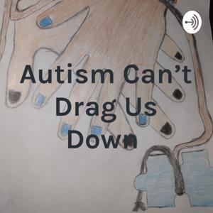 Autism Can't Drag Us Down