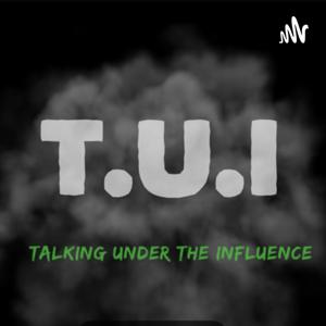 T.U.I: Talking Under The Influence