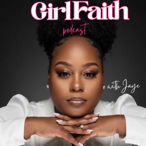 Girl Faith (formerly known as the WithLoveJaye Podcast)