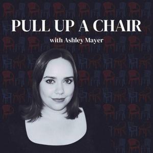 Pull Up A Chair with Ashley Mayer