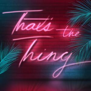 That's The Thing
