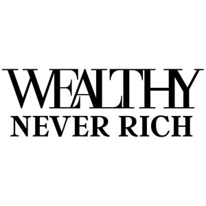 Wealthy Never Rich