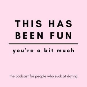 This Has Been Fun, You're a Bit Much