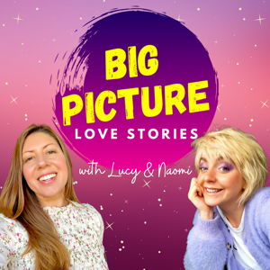 Big Picture Love Stories Podcast