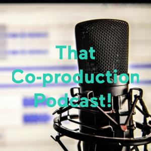 That Co-production Podcast!