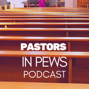 Pastors in Pews Podcast