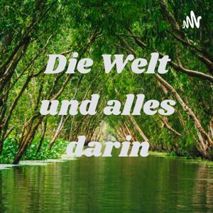 Die Welt und alles darin
