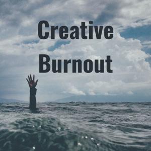Creative Burnout