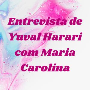 Entrevista de Yuval Harari com Maria Carolina