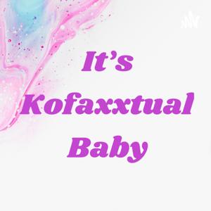 It’s Kofaxxtual Baby