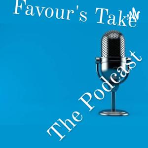 Favour's Take; The Podcast