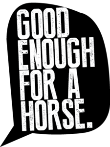 The Good Enough for a Horse Podcast