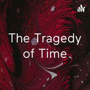 The Tragedy of Time