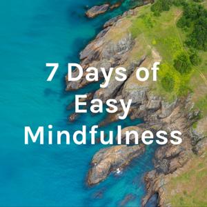 7 Days of Easy Mindfulness