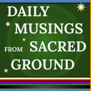 DAILY MUSINGS from SACRED GROUND