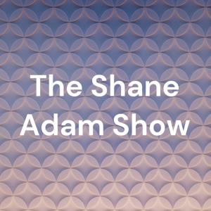 The Shane Adam Show