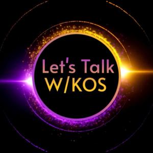 Let’s Talk W/KOS