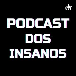 Podcast dos Insanos