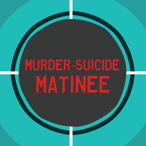 Murder-Suicide Matinee