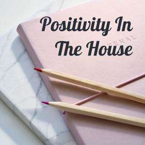 Positivity In The House