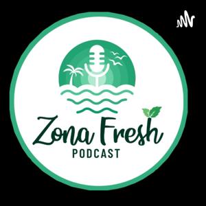 Zona Fresh Podcast