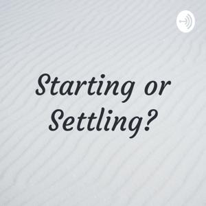 Starting or Settling?