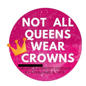 Not All Queens Wear Crowns