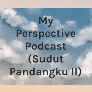 My Perspective Podcast (Sudut Pandangku II)