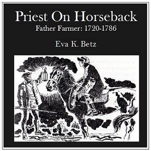 Priest on Horseback-Father Farmer: 1720-1786 by Eva K. Betz (1897 - 1968)