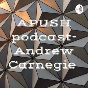 APUSH podcast- Andrew Carnegie