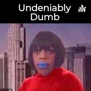 Undeniably Dumb