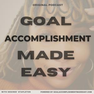 Goal Accomplishment Made Easy: The Podcast